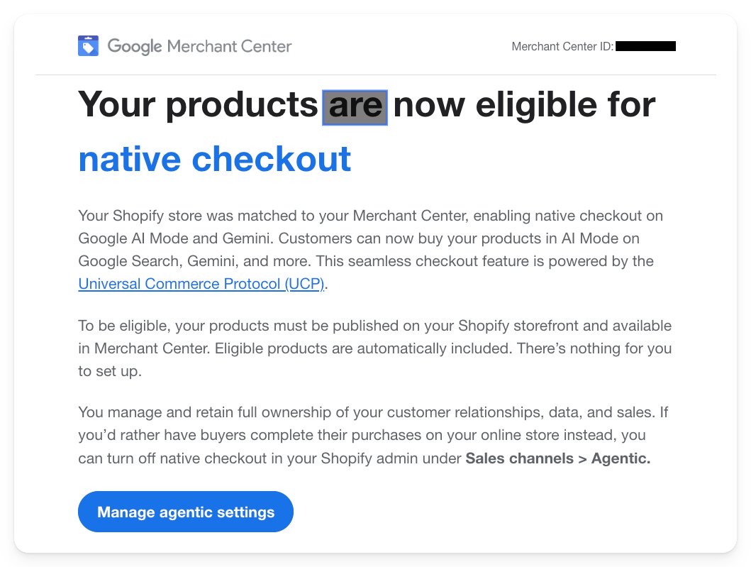 Email de Google Merchant Center con el titular Your products are now eligible for native checkout, que explica que la tienda Shopify se ha emparejado con Merchant Center, que los productos elegibles se incluyen automáticamente y que se puede desactivar en Shopify en Sales channels > Agentic, con un botón Manage agentic settings