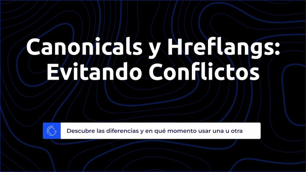 Canonical vs Hreflang: Conoce sus diferencias y evita conflictos